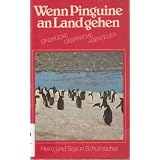 Wenn Pinguine an Land gehen : Eindr�cke, Gespr�che, Abenteuer.von "Heinz Schumacher"