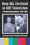 How We Survived in UHF Television: A Broadcasting Memoir, 19531984