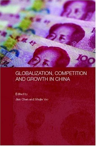 Globalization, Competition and Growth in China (Routledge Studies on the Chinese Economy)