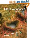 Filz in Variationen: N�hen, Sticken, Quilten und andere Techniken mit Filz