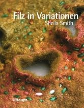 Filz in Variationen: N&auml;hen, Sticken, Quilten und andere Techniken mit Filz