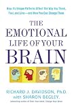 The Emotional Life of Your Brain: How Its Unique Patterns Affect the Way You Think, Feel, and Live--and How You Can Change Them