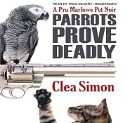 Parrots Prove Deadly: A Pru Marlowe Pet Noire, Book 3 | Clea Simon