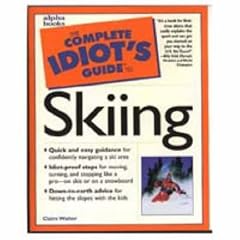 The Complete Idiot's Guide to Skiing