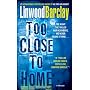Too Close to Home: A Thriller by Linwood Barclay