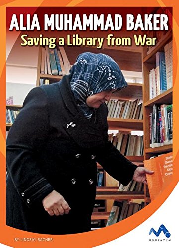 Alia Muhammad Baker: Saving a Library from War (True Stories, Real People)