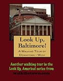 A Walking Tour of Baltimore - Downtown West, Maryland (Look Up, America!)