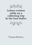 Letters written while on a collecting trip in the East Indies