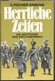 Herrliche Zeiten - Die Deutschen und ihr Kaiserreich - Siegfried Fischer-Fabian