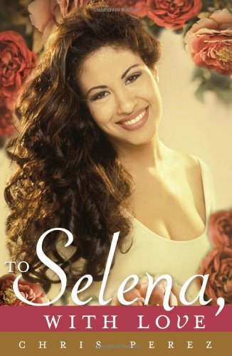 To Selena, with Love by Chris Perez (2012-03-06)