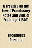 A Treatise on the Law of Promissory Notes and Bills of Exchange (1876)