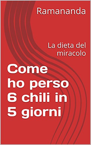 Come ho perso 6 chili in 5 giorni (Italian Edition)