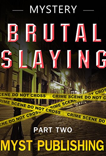 Mystery: Brutal Slayings - Part Two: A Suspense Thriller Mystery Novel True Crime (A Suspense, Thriller, Mystery, Suspense Thriller Mystery)