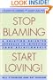 Stop Blaming, Start Loving!: A Solution-Oriented Approach to Improving Your Relationship