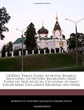 Up2Date Travel Guide to Minsk, Belarus, Including its History, Belarusian Great Patriotic War Museum, Cathedral of Saint Virgin Mary, Children s Railroad, and More