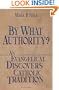 By What Authority? an Evangelical Discovers Catholic Tradition