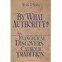 By What Authority? an Evangelical Discovers Cathol&hellip by Mark P. Shea