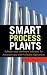Smart Process Plants: Software and Hardware Solutions for Accurate Data and Profitable Operations: Data Reconciliation, Gross Error Detection, and Instrumentation Upgrade