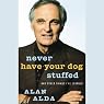 Never Have Your Dog Stuffed: And Other Things I've Learned