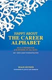 Happy About The Career Alphabet: An A-Z Primer for Job Seekers of All Ages *800+ Fast & Easy Tweet-Style Tips*