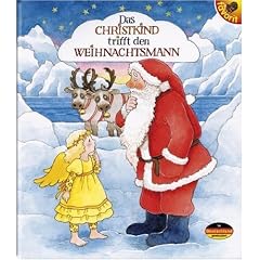 Das Christkind trifft den Weihnachtsmann: Eine weihnachtliche Geschichte �ber die Begegnung von Christkind und Weihnachtsmann