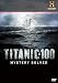Titanic at 100: Mystery Solved