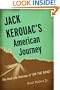 Jack Kerouac's American Journey: The Real-Life Odyssey of "On the Road"