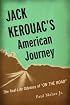 Jack Kerouac's American Journey: The Real-Life Odyssey of On the Road