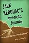 Jack Kerouac's American Journey: The Real-Life Odyssey of On the Road