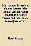 Produkt-Bild: John Lennon: Assassinat de John Lennon, Julia Lennon, Cynthia Powell, Discographie de John Lennon, Bed-In for Peace, Lennon-McCartn