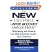 The New Successful Large Account Management: Maintaining and Growing Your Most Important Assets -- Your Customers