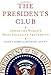 The Presidents Club: Inside the World's Most Exclusive Fraternity