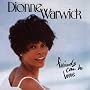 Friends Can Be Lovers ~ Dionne Warwick