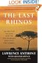 The Last Rhinos: My Battle to Save One of the World's Greatest Creatures