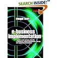 E-business Implementation: A guide to web services, EAI, BPI, e-commerce, content...