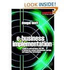 E-business Implementation: A guide to web services, EAI, BPI, e-commerce, content... by Dougal Watt