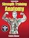 Strength Training Anatomy [STRENGTH TRAINING ANATOMY 3 E] [Paperback]