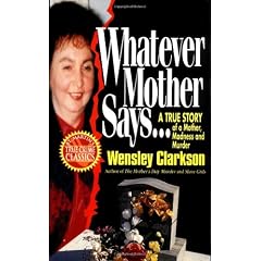 Whatever Mother Says - A True Story of a Mother, Madness and Murder (St. Martin's True Crime Library)