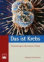 Das ist Krebs: Entwicklungen, Erkenntnisse, Erfolge