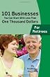 101 Businesses You Can Start With Less Than One Thousand Dollars: for Retirees