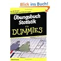 �bungsbuch Statistik f�r Dummies: �ber 200 L�sungen und Erl�uterungen