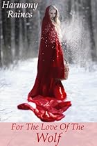 For The Love Of The Wolf (Erotic Romance Fairy Tales) For The Love Of The Wolf (Erotic Romance Fairy Tales)