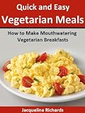 How to Make Mouthwatering Vegetarian Breakfasts (Quick and Easy Vegetarian Meals)
