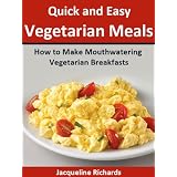 How to Make Mouthwatering Vegetarian Breakfasts (Quick and Easy Vegetarian Meals)
