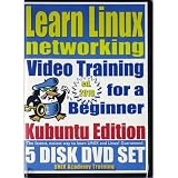 Learn Linux Networking for a Beginner Video Training and Two Certification Exams Bundle, Kubuntu Edition. 5-disc DVD Set, Ed.2010