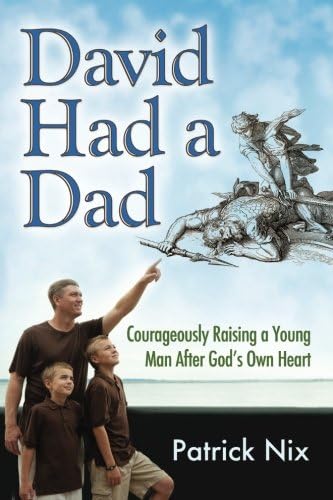 David Had a Dad: Courageously Raising a Young Man After God's Own Heart