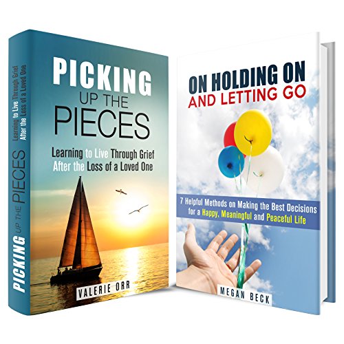 Letting Go and Picking Up the Pieces Box Set: Learn to Live Through Grief, Make the Best Decisions for a Happy and Peaceful Life (Declutter & Moving On)