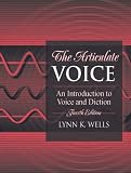 The Articulate Voice: An Introduction to Voice and Diction (4th Edition)