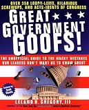 Great Government Goofs: Over 350 Loopy Laws, Hilarious Screw-Ups and Acts-Idents of Congress