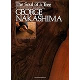 The Soul of a Tree: A Master Woodworkers Reflections ~ George Nakashima